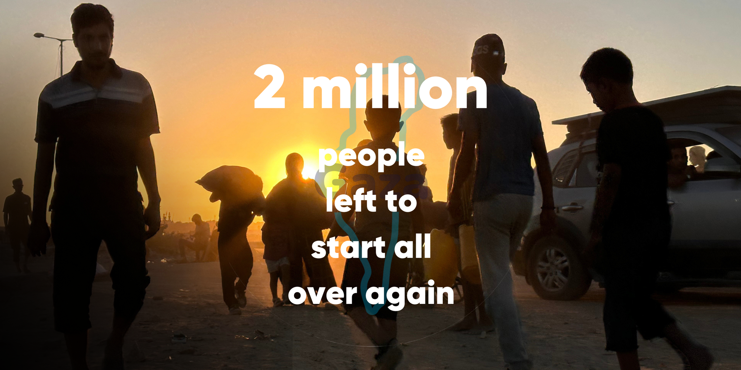 2 million people in Gaza left to start all over again